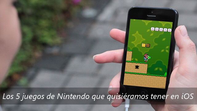 Los 5 juegos de Nintendo que quisiéramos tener en iOS