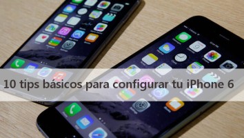 10 tips básicos para configurar tu iPhone 6